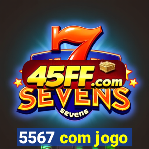 5567 com jogo